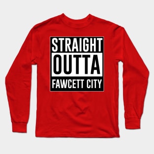 Straight outta Fewcett City Long Sleeve T-Shirt